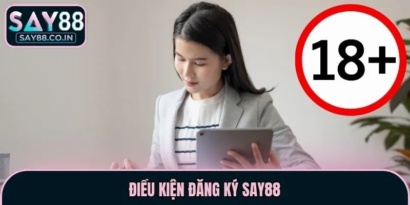 Điều kiện đăng ký Say88